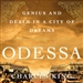 Odessa: Genius and Death in a City of Dreams