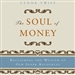 The Soul of Money: Reclaiming the Wealth of Our Inner Resources