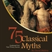 75 Classical Myths Condensed from Their Primary Sources