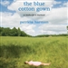 The Blue Cotton Gown: A Midwife s Memoir
