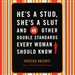 He's a Stud, She's a Slut, and 49 Other Double Standards Every Woman Should Know