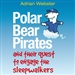 Polar Bear Pirates and their Quest to Engage the Sleepwalkers