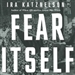 Fear Itself: The New Deal and the Origins of Our Time
