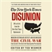 Disunion: Modern Historians Revisit and Reconsider the Civil War from Lincoln's Election to the Emancipation Proclamation