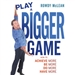 Play a Bigger Game!: Achieve More! Be More! Do More! Have More!