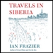 Travels in Siberia