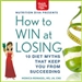 How to Win at Losing: 10 Diet Myths That Keep You From Suceeding