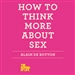 How to Think More About Sex: The School of Life