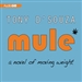 Mule: A Novel of Moving Weight