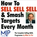 How To Sell, Sell, Sell, and Smash Targets Every Month