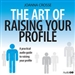 The Art of Raising Your Profile