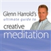 Glenn Harrold's Ultimate Guide to Creative Meditation