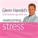 Glenn Harrold's Ultimate Guide to Overcoming Stress