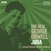 The Real George Orwell: Jura