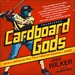 Cardboard Gods: An All-American Tale Told through Baseball Cards