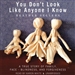 You Don t Look Like Anyone I Know: A True Story of Family, Face-Blindness, and Forgiveness