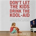 Don't Let the Kids Drink the Kool-Aid