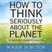 How to Think Seriously about the Planet