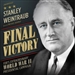 Final Victory: FDR's Extraordinary World War II Presidential Campaign