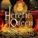 Heretic Queen: Queen Elizabeth I and the Wars of Religion