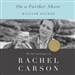 On a Farther Shore: The Life and Legacy of Rachel Carson