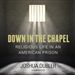 Down in the Chapel: Religious Life in an American Prison