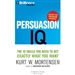 Persuasion IQ: The 10 Skills You Need to Get Exactly What You Want