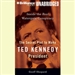 The Secret Plot to Make Ted Kennedy President