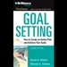 Goal Setting: How to Create an Action Plan and Achieve Your Goals