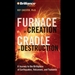 Furnace of Creation, Cradle of Destruction