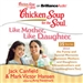 Chicken Soup for the Soul: Like Mother, Like Daughter - 35 Stories About the Funny and Special Moments Between Mothers and Daughters