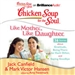 Chicken Soup for the Soul: Like Mother, Like Daughter - 36 Stories about Gratitude, Being There for Each Other, and Saying Goodbye