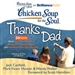 Chicken Soup for the Soul: Thanks Dad - 34 Stories about the Ties that Bind, Being an Everyday Hero, and Moments that Last Forever