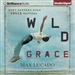 Wild Grace: What Happens when Grace Happens
