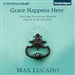 Grace Happens Here: You Are Standing Where Grace Is Happening