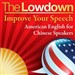 The Lowdown: Improve Your Speech - American English for Chinese Speakers