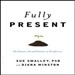 Fully Present: The Science, Art, and Practice of Mindfulness