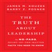 The Truth About Leadership: The No-fads, to the Heart-of-the-Matter Facts You Need to Know