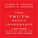 The Truth About Leadership: The No-fads, to the Heart-of-the-Matter Facts You Need to Know