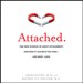 Attached: The New Science of Adult Attachment and How It Can Help You Find - And Keep - Love