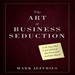 The Art of Business Seduction