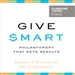 Give Smart: Philanthropy that Gets Results