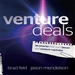 Venture Deals: Be Smarter Than Your Lawyer and Venture Capitalist