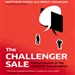 The Challenger Sale: Taking Control of the Customer Conversation