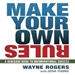 Make Your Own Rules: A Renegade Guide to Unconventional Success