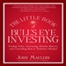 The Little Book of Bull's Eye Investing