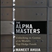 The Alpha Masters: Unlocking the Genius of the World's Top Hedge Funds