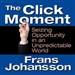 The Click Moment: Seizing Opportunity in an Unpredictable World
