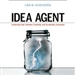 Idea Agent: Leadership that Liberates Creativity and Accelerates Innovation