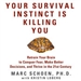 Your Survival Instinct Is Killing You
